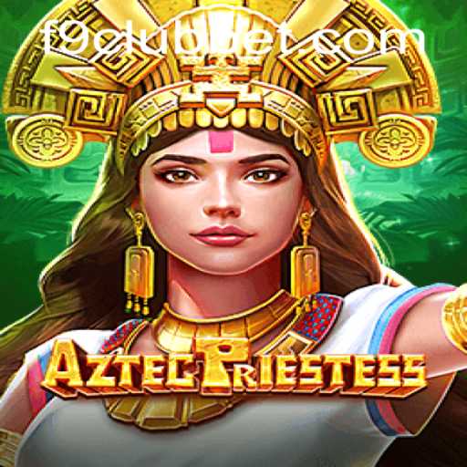Explore the Enchanting World of AztecPriestess with F9CLUB Bet