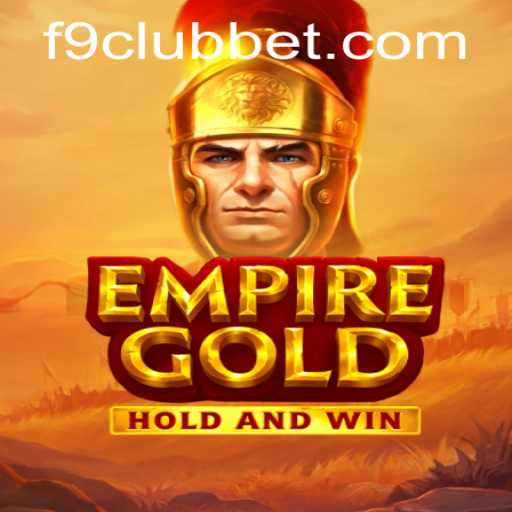 EmpireGold: Unveiling the Adventure of the F9CLUB Bet